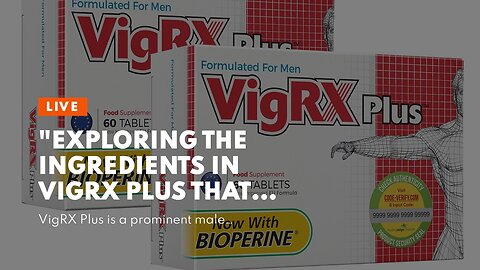 "Exploring the Ingredients in Vigrx Plus That Boost Size and Stamina" Fundamentals Explained