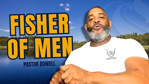 Fisher Of Men | Pastor Dowell