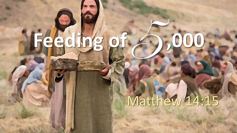 Matthew 14 13-21 Feeding of 5000