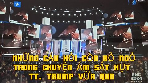 19/7/2024 NHỮNG CÂU CHUYỆN CÒN BỎ NGỎ TRONG VỤ ÁM SÁT HỤT TT. TRUMP VỪA QUA