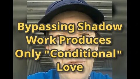 Morning Musings # 655 - Why Spiritually By-Passing Shadow Work Produces Only "Conditional Love"