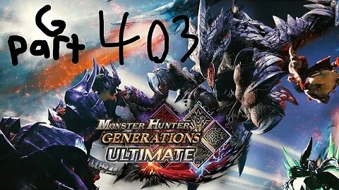 monster hunter generations ultimate G rank 403