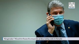'Kingmaker' Manchin flexes his muscles as key swing vote in Senate