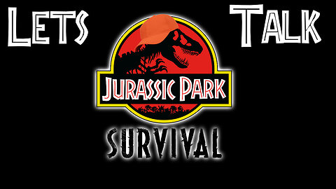 Lets Talk Jurassic Park Survival