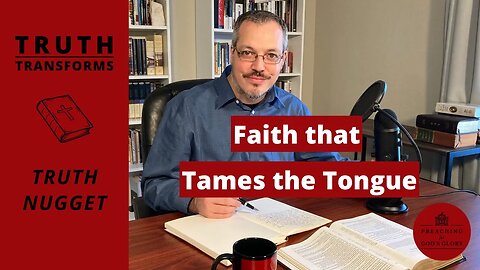 Faith that Tames the Tongue | Truth Nugget (James 3:3-12), Expository Preaching