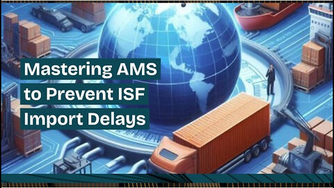 Unlocking Efficiency: How AMS Prevents Import Delays in ISF Filing