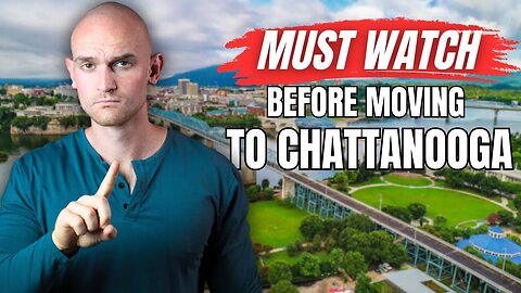5 Things You MUST KNOW Before Moving to Chattanooga Tennessee