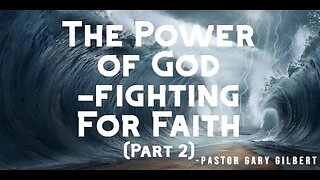 7-9-23 The Power of God -Fighting For Faith (Part 2)