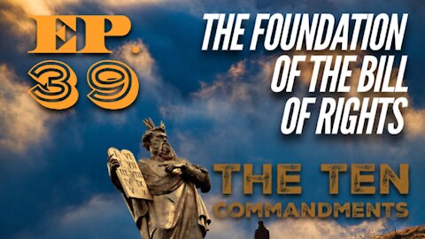 The Foundation of the Bill of Rights - The Ten Commandments - Episode 39