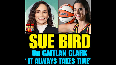 WNBAB #3 SUE BIRD talks about Caitlan Clark