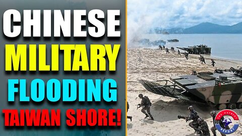 URGENT! UKRAINE VER2 COMING! CHINA ACCUSES US OF PROVOCATION! CHINESE MILITARY FLOODING TAIWAN SHORE