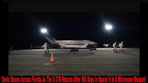 Sonic Booms Across Florida As The X-37B Returns After 908 Days In Space! It Is A Microwave Weapon!