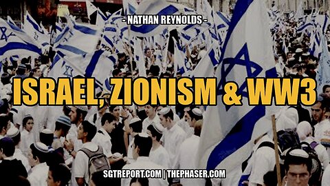 SGT Report: ISRAEL, ZIONISM & WW3 -- NATHAN REYNOLDS - 8/2/2024