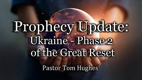 Prophecy Update: Ukraine - Phase 2 of the Great Reset