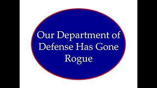 Department of Defense Has Gone Rogue