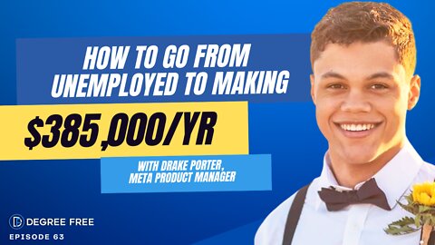 How To Go From Unemployed to Making $385,000/Year with Drake Porter, Meta Product Manager - Ep. 63