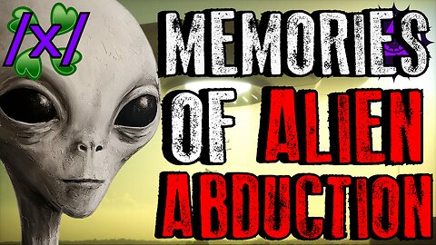 Memories of Alien Abduction | 4chan /x/ Grey UFO Greentext Stories Thread