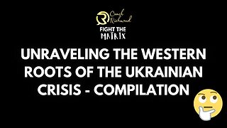 UNRAVELING THE WESTERN ROOTS OF THE UKRAINIAN CRISIS - COMPILATION
