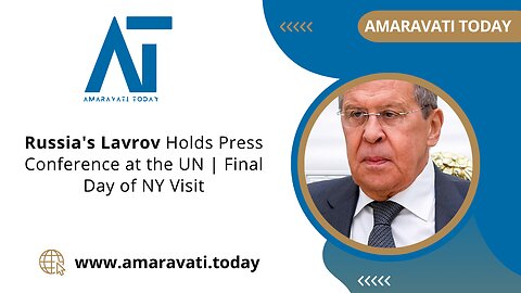 Russia's Lavrov Holds Press Conference at the UN Final Day of NY Visit | Amaravati Today News