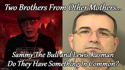 Sammy The Bull and Lewis Kasmna Two Brothers From Other Mothers?