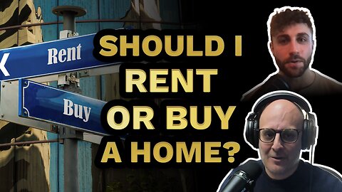 Should I RENT or BUY a home? - The Gold Awakening Podcast