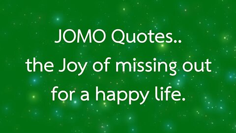 Joy of missing out Quotes
