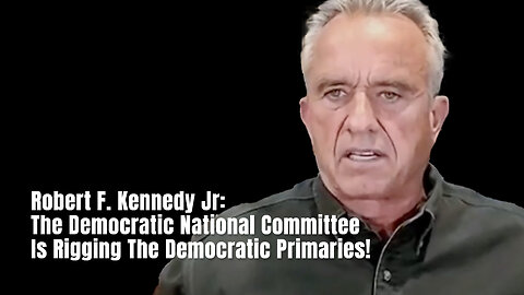 Robert F. Kennedy Jr: The Democratic National Committee Is Rigging The Democratic Primaries!