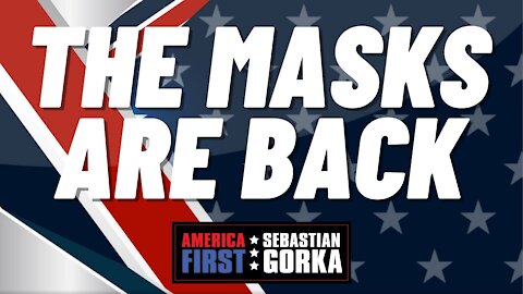 The masks are back. Phil Kerpen with Sebastian Gorka on AMERICA First