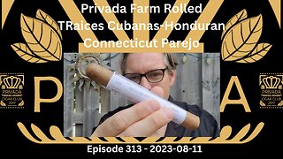 Privada Farm Rolled - Raices Cubanas-Honduran Connecticut Parejo / Episode 313 / 2023-08-11