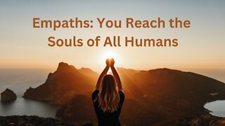 Empaths: You Reach the Souls of All Humans ∞The 9D Arcturian Council, by Daniel Scranton 10-21-2022