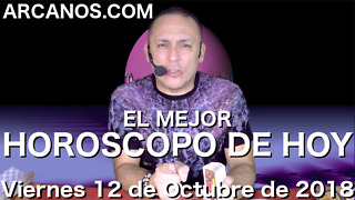 EL MEJOR HOROSCOPO DE HOY ARCANOS Viernes 12 de Octubre de 2018