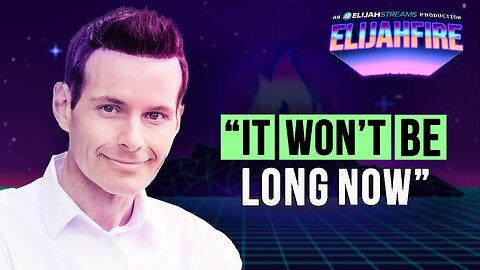 “IT WON’T BE LONG NOW” ElijahFire: Ep. 488 – ANDREW TOWE