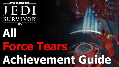 Star Wars Jedi: Survivor All Force Tears Guide - Blood Sweat & Tears Achievement & Trophy
