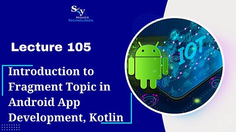 105. Introduction to Fragment Topic , Kotlin | Skyhighes | Android Development