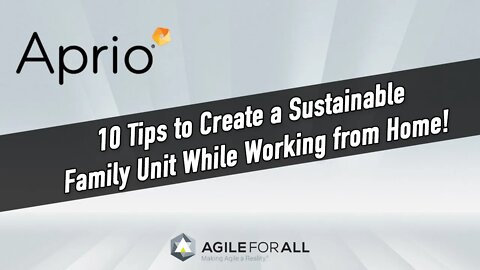 10 Tips on How to Have a Sustainable Family Unit with Agile Principles! - APRIO