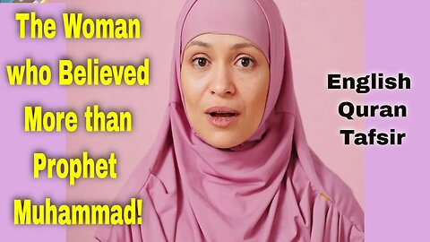 Quran Tafsir: She Believed More Than Prophet Muhammad!