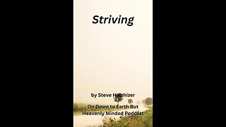 Striving, By Steve Hulshizer, On Down to Earth But Heavenly Minded Podcast