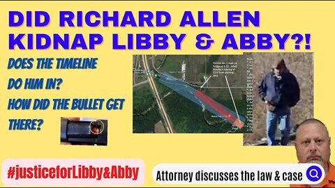 Did Richard Allen KIDNAP Libby & Abby? Attorney Examines.
