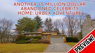 PREVIEW: ANOTHER $5 MILLION DOLLAR ABANDONED CELEBRITY HOME: URBEX ADVENTURE