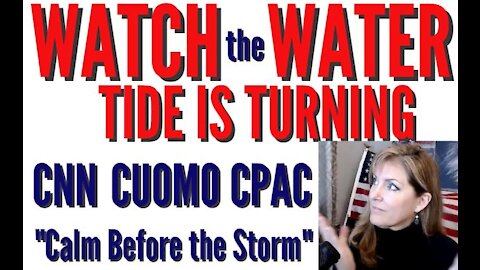 WATCH THE WATER - TIDE IS TURNING - CNN CUOMO CPAC CALM BEFORE THE STORM 2-28-21