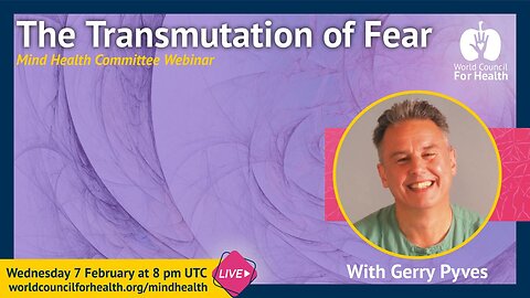 The Transmutation of Fear with Gerry Pyves | Mind Health Webinar