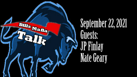 Bills Mafia Talk, With Joel Oriend, September 22, 2021, Guests: Nate Geary, JP Finlay