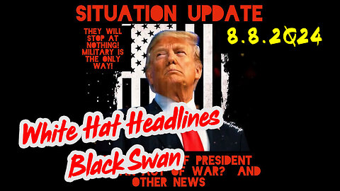 Situation Update 8-8-2Q24 ~ Q Drop + Trump u.s Military - White Hats Intel ~ SG Anon Intel