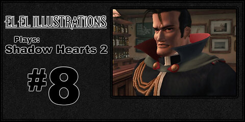 El El Plays Shadow Hearts 2 Episode 8: Old Pals