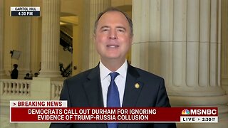 Democrat Rep. Adam Schiff, Without Evidence, Accuses Special Counsel Durham Of "Bias"