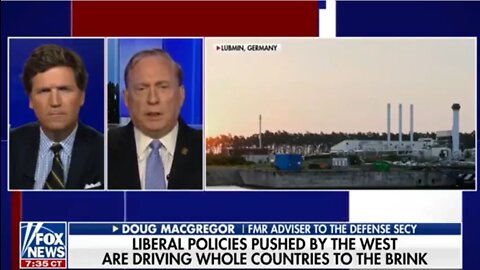 Col. Macgregor Ph.D. U.S. Mil. Intel. with Tucker Carlson Tonight: Woke Countries are Collapsing