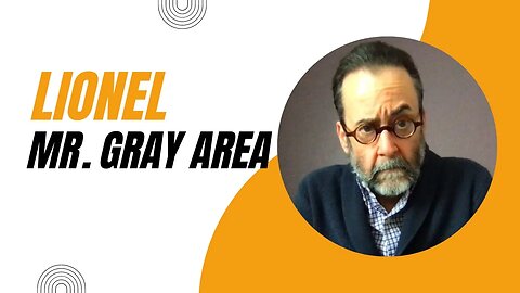 Lionel — Mr. Gray Area