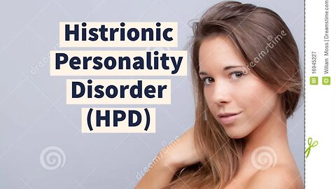 Histrionic Personality Disorder (HPD): Overview and Issues