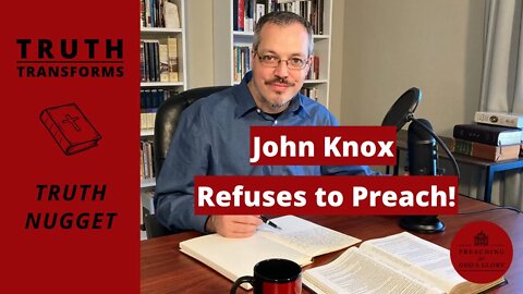 John Knox Refuses to Preach (The Gravity of the Assignment) | Truth Nugget (James 3:1-2)