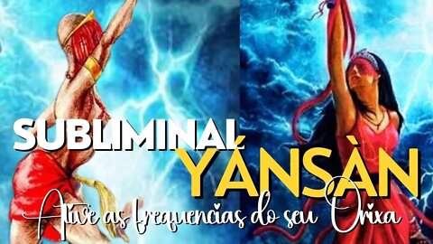 Subliminal Yánsàn- Ative seu o Orixá e vivencie experiencias incríveis.